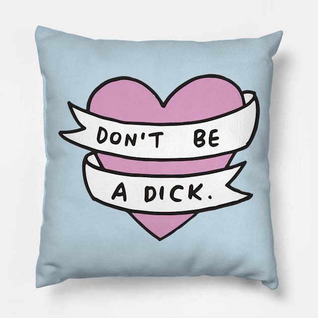 Don't Be A Dick Heart Pillow by veronicadearly