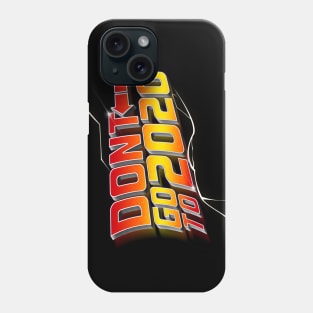 Don't go to 2020 Phone Case