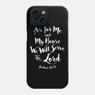 As for Me and my House We Will Serve the Lord Phone Case