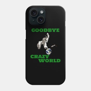 Goodbye Crazy World Space Astronaut Phone Case