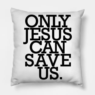 Only JESUS can save us. Pillow