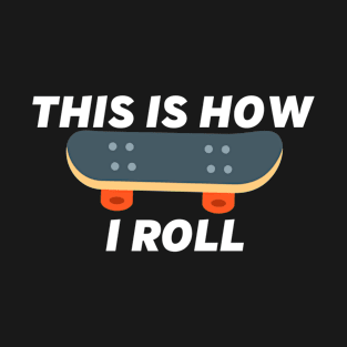 This Is How I Roll Skateboarding T-Shirt