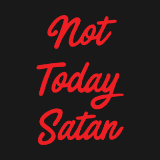 Not Today Satan T-Shirt