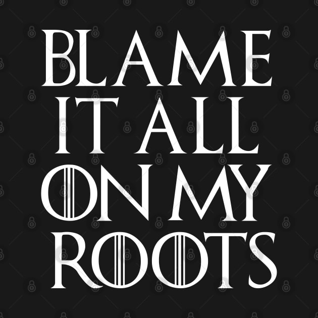 Blame It All On My Roots by amitsurti