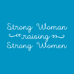 Strong Woman Raising Strong Women T-Shirt