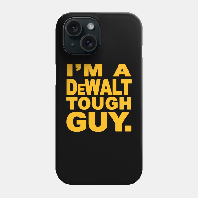 I'm A Dewalt Tough Guy Design Phone Case by Creative Designs Canada