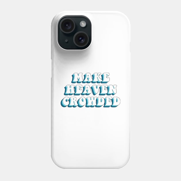 make heaven crowded Phone Case by mansinone3