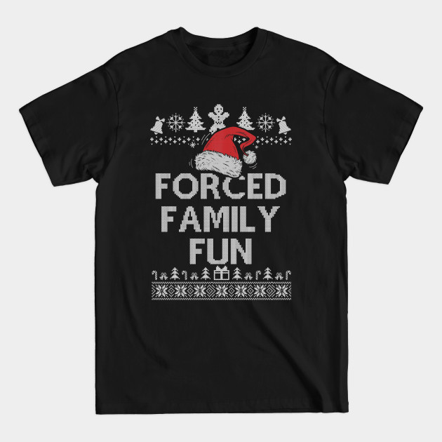 Forced Family Fun Sarcastic Adult Christmas Even - Funny Christmas - T-Shirt