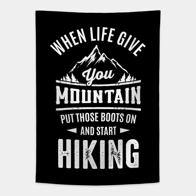 When Life Give Your Mountain Put Those Boots On And Start Hiking Tapestry by monolusi