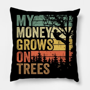 My Money Grows On Trees Funny Arborist Gift Tree Care Pillow