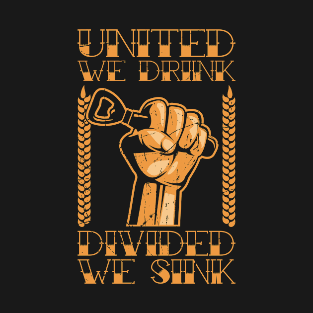 United We Drink Divided We Sink by teevisionshop