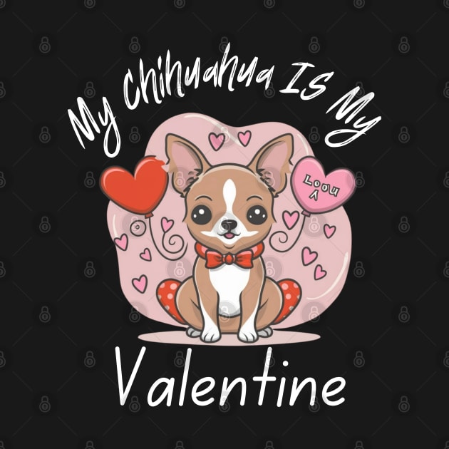 My Chihuahua IS My Valentine by Oasis Designs