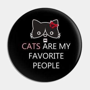 CATS ARE MY FAVORITE PEOPLE Pin