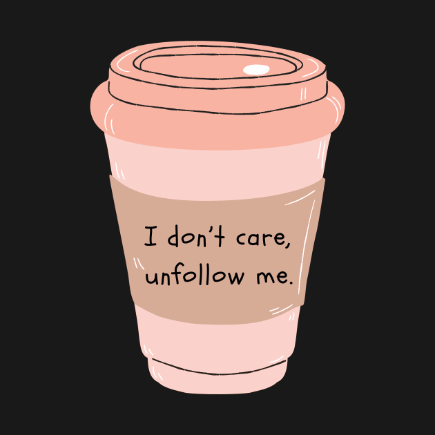 Unfollow me cup by powertees