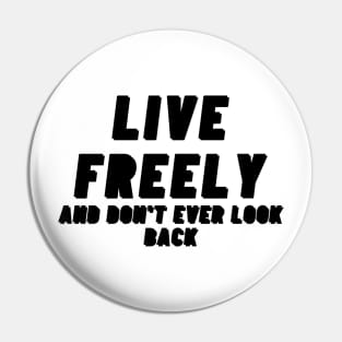 Live freely and dont ever look back Black Text Design. Pin