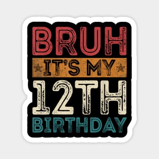 Bruh It's My 12th Birthday 12th Year Old 12 Birthday Vintage Magnet