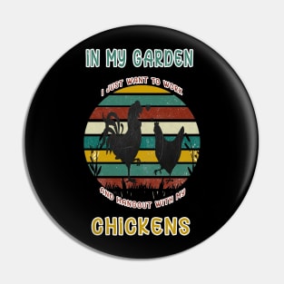 I JUST WANT TO WORK IN MY GARDEN AND HANGOUT WITH MY CHICKENS Pin