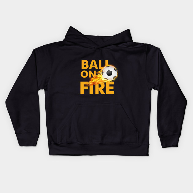 Ball On Fire Design Great Balls Of Fire Kids Hoodie Teepublic
