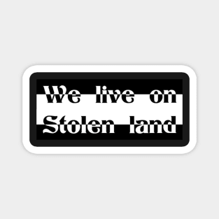 We live on Stolen land Magnet