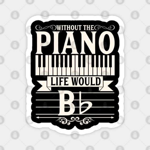 Funny Piano Gift Print Pianist Life Would B Flat Tee Print Magnet by Linco