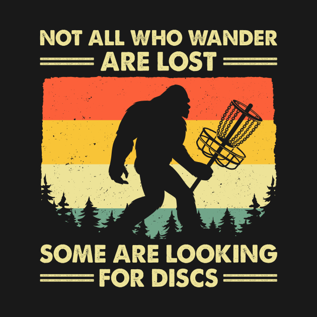 Not All Who Wander Are Lost Some Are Looking For Discs Bigfoot by LolaGardner Designs