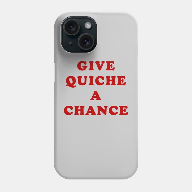 Give Quiche a Chance Phone Case by BobbyShaftoe