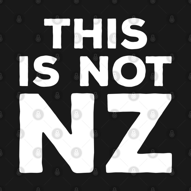 This is Not NZ by BadDesignCo