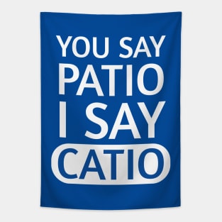 You say Patio, I say Catio | Quotes | White | Royal Blue Tapestry