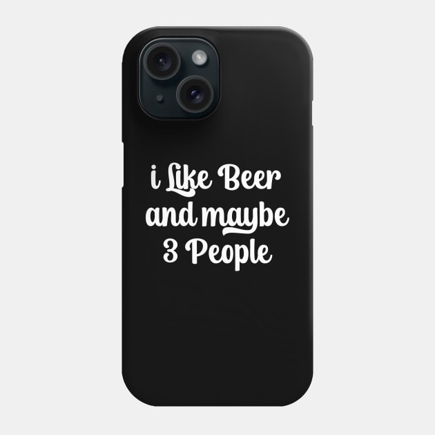 I Like Beer And Maybe 3 People Phone Case by TIHONA