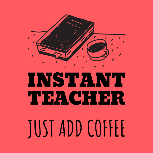 Instant Teacher Just Add Coffee by designed2teach