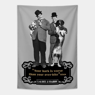 Laurel & Hardy Quotes: "You're Bark Is Worse Than Your Over-Bite" Tapestry