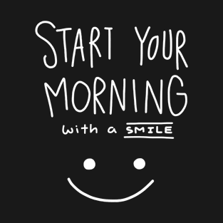Start Your Morning with A Smile T-Shirt