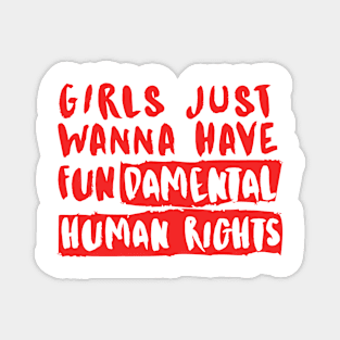 Girls Just Wanna Have Fundamental Human Rights Magnet