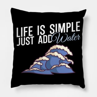 Life is simple just add water Pillow