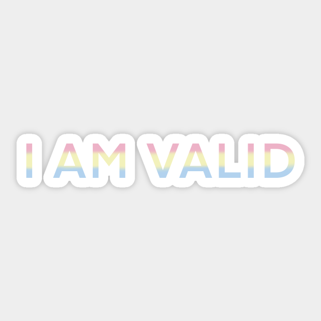 I AM VALID! - Pansexual Pride - Sticker