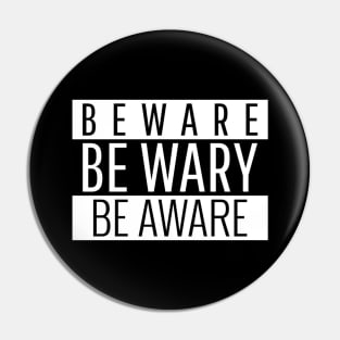 BEWARE | BE WARY | BE AWARE Pin