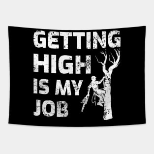 Getting High Is My Job Arborist Lumberjack Woodworker Tapestry