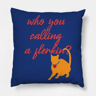 Who you calling a flerkin? Pillow