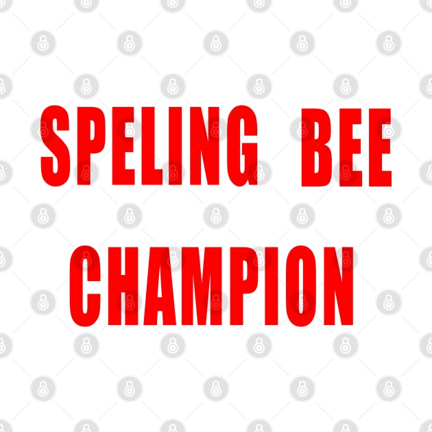 Spelling Bee Champion Funny by IronLung Designs