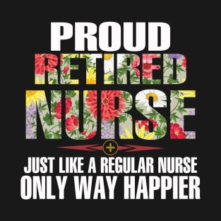 Proud Retired Nurse Just Like A Regular Nurse T-Shirt