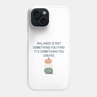 Create your balance Phone Case