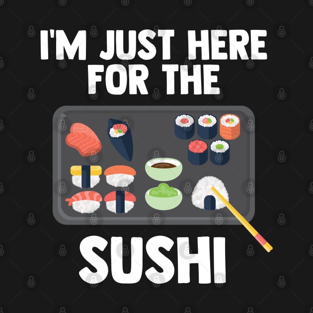 I'm Just Here For Sushi | Japanese Food | Love Sushi Gifts by barranshirts