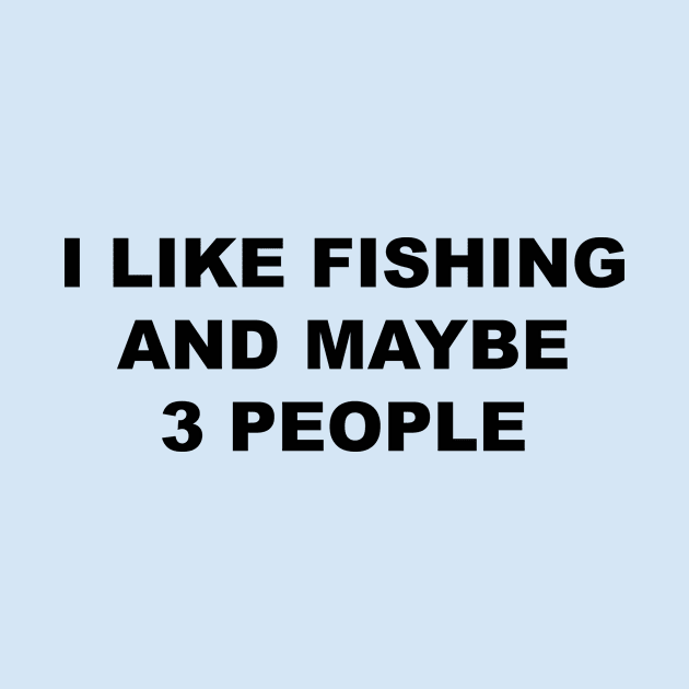 I Like Fishing and Maybe 3 People, FLY FISHING Lover by Souna's Store