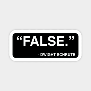 "FALSE." - Dwight Schrute Magnet