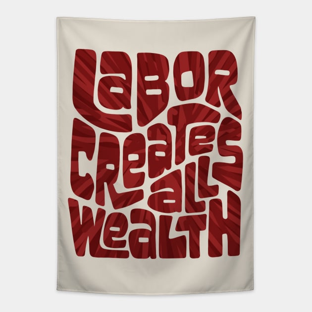 Labor Creates All Wealth Tapestry by Slightly Unhinged