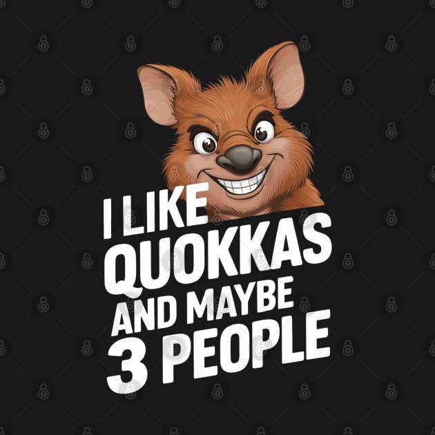 I Like Quokkas And Maybe 3 People Australian Animal Funny Marsupial Humour Gift For Quokka Lover by DeanWardDesigns