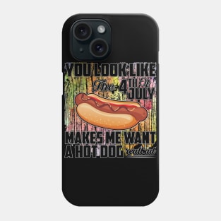 You Look Like The 4th of July Makes Me Want A Hot Dog Phone Case