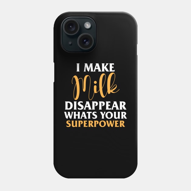 I Make Milk Disappear Whats Your Superpower Phone Case by chidadesign