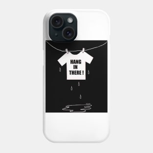 Hang in there! Phone Case