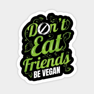 Don't Eat Friends Animals - Be Vegan Magnet